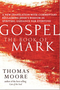 Gospel--The Book of Mark: A New Translation with Commentary--Jesus Spirituality for Everyone GOSPEL--THE BK OF MARK iGospelj [ Thomas Moore ]