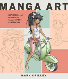 Manga Art: Inspiration and Techniques from an Expert Illustrator MANGA ART [ Mark Crilley ]