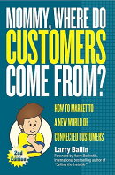 Mommy, Where Do Customers Come From?: How to Market to a New World of Connected Customers