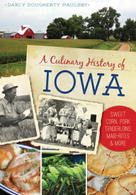 A Culinary History of Iowa: Sweet Corn, Pork Tenderloins, Maid-Rites & More CULINARY HIST OF IOWA SWEET CO （American Palate） [ Darcy Dougherty Maulsby ]