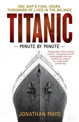 楽天ブックス: Titanic: Minute by Minute: One Ship's Final Hours, Thousands of