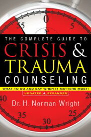 The Complete Guide to Crisis & Trauma Counseling: What to Do and Say When It Matters Most! COMP GT CRISIS & TRAUMA COUNSE [ H. Norman Wright ]