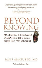 Beyond Knowing: Mysteries and Messages of Death and Life from a Forensic Pathologist BEYOND KNOWING [ Janis Amatuzio ]