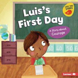 Luis's First Day: A Story about Courage LUISS 1ST DAY （Building Character (Early Bird Stories (Tm))） [ Mari C. Schuh ]