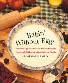 Bakin' Without Eggs: Delicious Egg-Free Dessert Recipes from the Heart and Kitchen of a Food-Allergi BAKIN W/O EGGS [ Rosemarie Emro ]