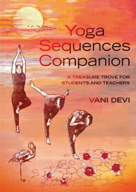 Yoga Sequences Companion: A Treasure Trove for Students and Teachers YOGA SEQUENCES COMPANION 2/E [ Vani Devi ]