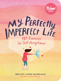My Perfectly Imperfect Life: 127 Exercises for Self-Acceptance MY PERFECTLY IMPERFECT LIFE （Flow） [ Irene Smit ]