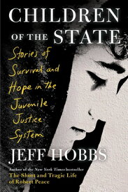 Children of the State: Stories of Survival and Hope in the Juvenile Justice System CHILDREN OF THE STATE [ Jeff Hobbs ]