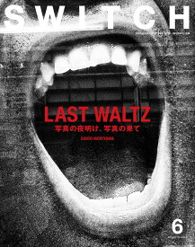 SWITCH Vol.42 No.6 特集 LAST WALTZ 写真の夜明け、写真の果て