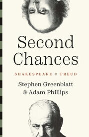 Second Chances: Shakespeare and Freud 2ND CHANCES [ Stephen Greenblatt ]