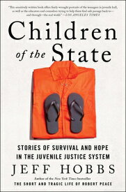 Children of the State: Stories of Survival and Hope in the Juvenile Justice System CHILDREN OF THE STATE [ Jeff Hobbs ]