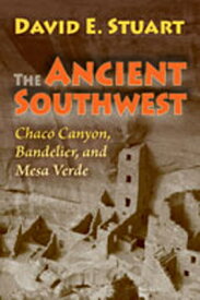 The Ancient Southwest: Chaco Canyon, Bandelier, and Mesa Verde ANCIENT SOUTHWEST [ David E. Stuart ]