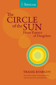 The Circle of the Sun: Heart Essence of Dzogchen CIRCLE OF THE SUN [ Traleg Kyabgon ]