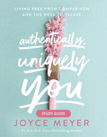 Authentically, Uniquely You: Living Free from Comparison and the Need to Please AUTHENTICALLY UNIQUELY YOU-SG [ Joyce Meyer ]