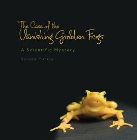 The Case of the Vanishing Golden Frogs: A Scientific Mystery CASE OF THE VANISHING GOLDEN F （Sandra Markle's Science Discoveries） [ Sandra Markle ]