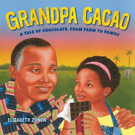 Grandpa Cacao: A Tale of Chocolate, from Farm to Family GRANDPA CACAO [ Elizabeth Zunon ]