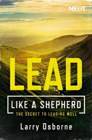 Lead Like a Shepherd: The Secret to Leading Well LEAD LIKE A SHEPHERD [ Larry Osborne ]