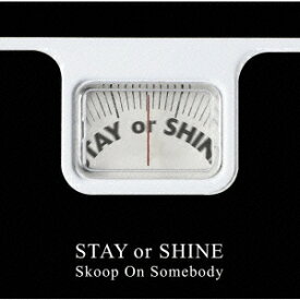 STAY or SHINE [ Skoop On Somebody ]