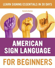 American Sign Language for Beginners: Learn Signing Essentials in 30 Days AMER SIGN LANGUAGE FOR BEGINNE （American Sign Language Guides） [ Rochelle Barlow ]