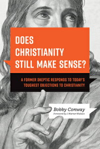 Does Christianity Still Make Sense?: A Former Skeptic Responds to Today's Toughest Objections to Chr DOES CHRISTIANITY STILL MAKE S [ Bobby Conway ]
