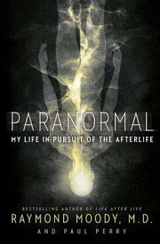 Paranormal: My Life in Pursuit of the Afterlife PARANORMAL [ Raymond Moody ]