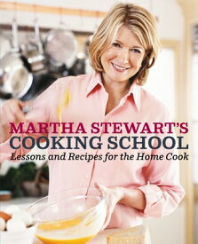 Martha Stewart's Cooking School: Lessons and Recipes for the Home Cook: A Cookbook MARTHA STEWARTS COOKING SCHOOL [ Martha Stewart ]