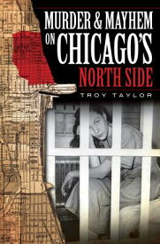 Murder & Mayhem on Chicago's North Side MURDER & MAYHEM ON CHICAGOS NO （Murder & Mayhem） [ Troy Taylor ]