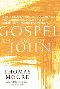 Gospel--The Book of John: A New Translation with Commentary--Jesus Spirituality for Everyone GOSPEL--THE BK OF JOHN iGospelj [ Thomas Moore ]