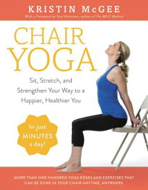 Chair Yoga: Sit, Stretch, and Strengthen Your Way to a Happier, Healthier You CHAIR YOGA [ Kristin McGee ]