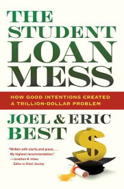 The Student Loan Mess: How Good Intentions Created a Trillion-Dollar Problem STUDENT LOAN MESS [ Joel Best ]