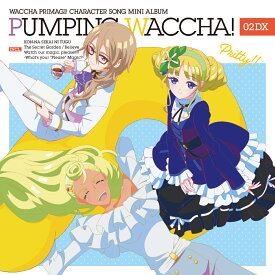 TVアニメ『ワッチャプリマジ!』キャラクターソングミニアルバム PUMPING WACCHA! 02 DX (CD＋Blu-ray) [ (V.A.) ]