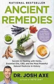Ancient Remedies: Secrets to Healing with Herbs, Essential Oils, Cbd, and the Most Powerful Natural ANCIENT REMEDIES [ Josh Axe ]