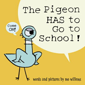 The Pigeon Has to Go to School! PIGEON HAS TO GO TO SCHOOL （Pigeon） [ Mo Willems ]