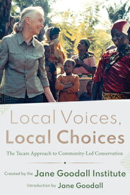 Local Voices, Local Choices: The Tacare Approach to Community-Led Conservation LOCAL VOICES LOCAL CHOICES [ Jane Goodall Institute ]