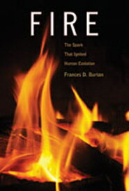 Fire: The Spark That Ignited Human Evolution FIRE [ Frances D. Burton ]