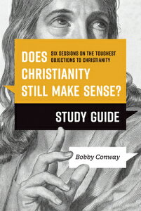 Does Christianity Still Make Sense? Study Guide: Six Sessions on the Toughest Objections to Christia DOES CHRISTIANITY STILL MAKE S [ Bobby Conway ]
