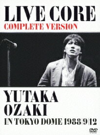 LIVE　CORE　完全版　～YUTAKA　OZAKI　IN　TOKYO　DOME　1988・9・12 [ 尾崎豊 ]