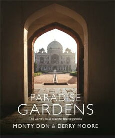 Paradise Gardens: The World's Most Beautiful Islamic Gardens PARADISE GARDENS [ Monty Don ]