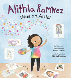 Alithia Ramirez Was an Artist ALITHIA RAMIREZ WAS AN ARTIST [ Violet Lemay ]