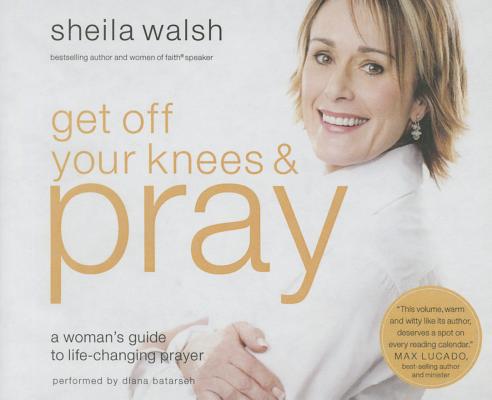 楽天ブックス: Get Off Your Knees and Pray: A Woman's Guide to Life-Changing Prayer - Sheila Walsh ...
