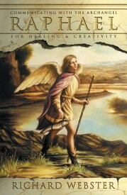 Raphael: Communicating with the Archangel for Healing & Creativity ANGELS BK3 RAPHAEL （Angels） [ Richard Webster ]