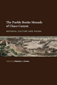The Pueblo Bonito Mounds of Chaco Canyon: Material Culture and Fauna PUEBLO BONITO MOUNDS OF CHACO [ Patricia L. Crown ]