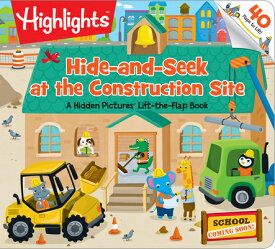 Hide-And-Seek at the Construction Site: A Hidden Pictures Lift-The-Flap Board Book, Interactive Seek HIDE-AND-SEEK AT THE CONSTRUCT （Highlights Lift-The-Flap Books） [ Highlights ]