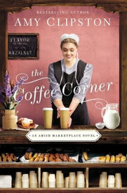 The Coffee Corner COFFEE CORNER （Amish Marketplace Novel） [ Amy Clipston ]