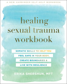 Healing Sexual Trauma Workbook: Somatic Skills to Help You Feel Safe in Your Body, Create Boundaries HEALING SEXUAL TRAUMA WORKBK [ Erika Shershun ]