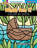 What Am I? Color by Dots: Coloring & Activity Book