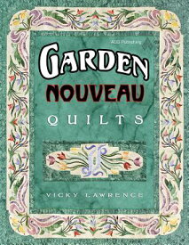 Garden Nouveau Quilts GARDEN NOUVEAU QUILTS [ Vicky Lawrence ]