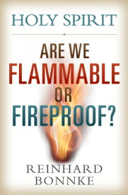 Holy Spirit: Are We Flammable or Fireproof? HOLY SPIRIT ARE WE FLAMMABLE O [ Reinhard Bonnke ]