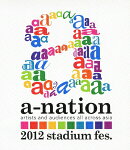 a-nation2012 stadium fes. 【Blu-ray】