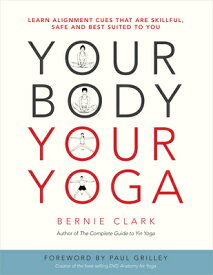 Your Body, Your Yoga: Learn Alignment Cues That Are Skillful, Safe, and Best Suited to You YOUR BODY YOUR YOGA [ Bernie Clark ]